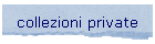 collezioni private