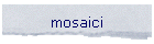 mosaici